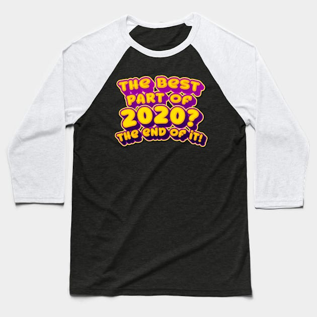 The Best Part Of 2020? Baseball T-Shirt by thingsandthings